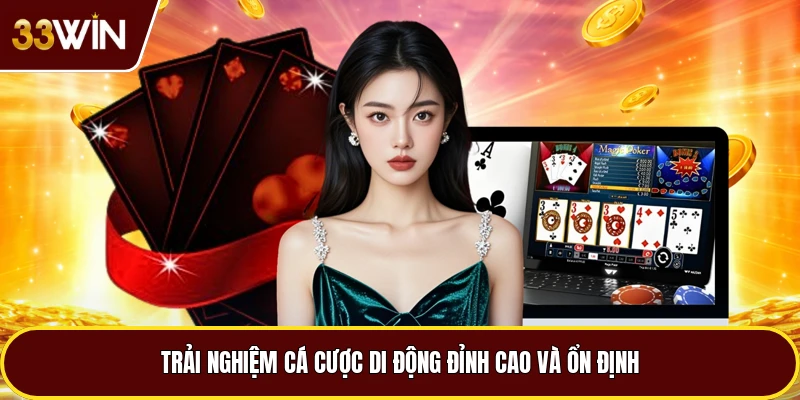 Trải nghiệm cá cược di động đỉnh cao và ổn định